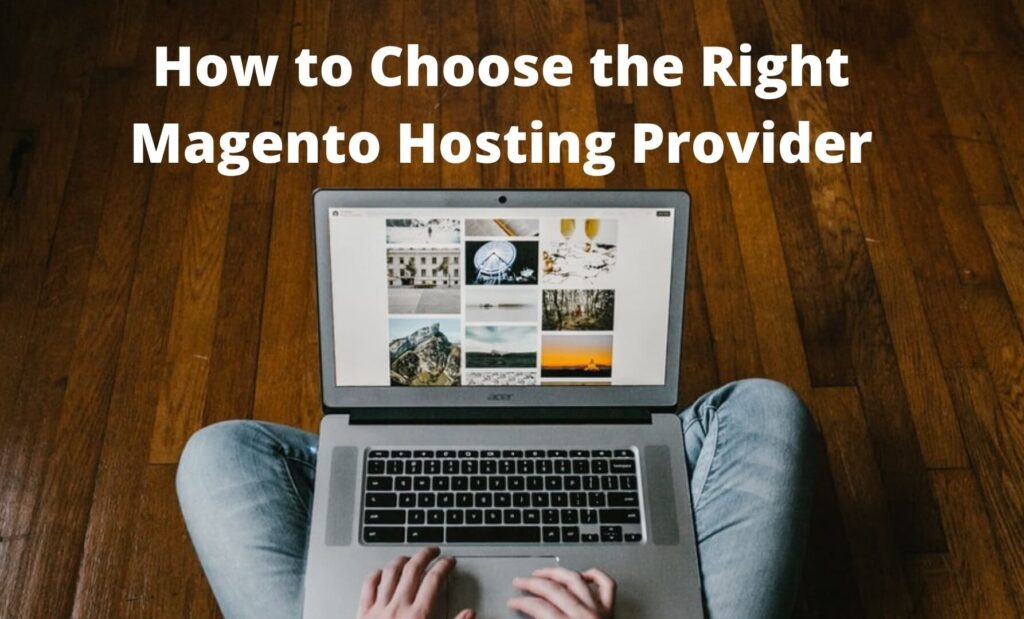 How to Choose the Right Magento Hosting Provider