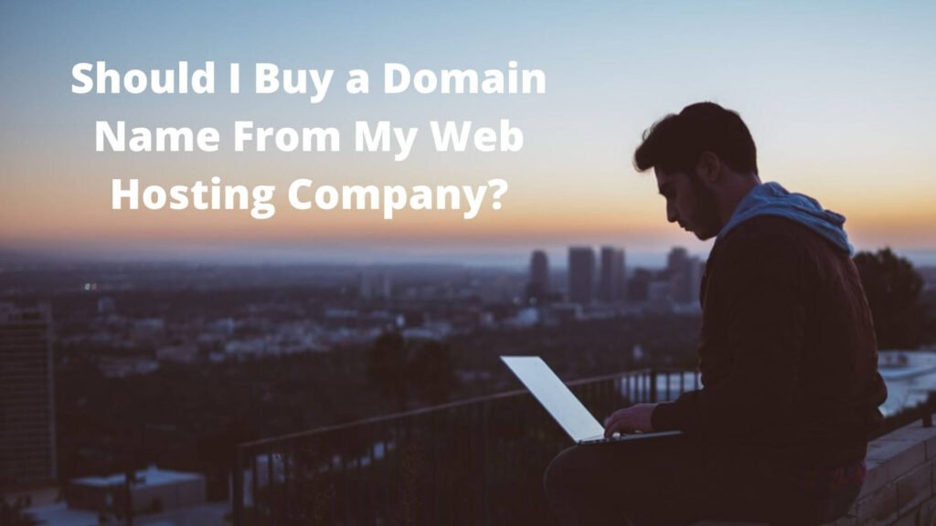 Should I Buy a Domain Name From My Web Hosting Company?