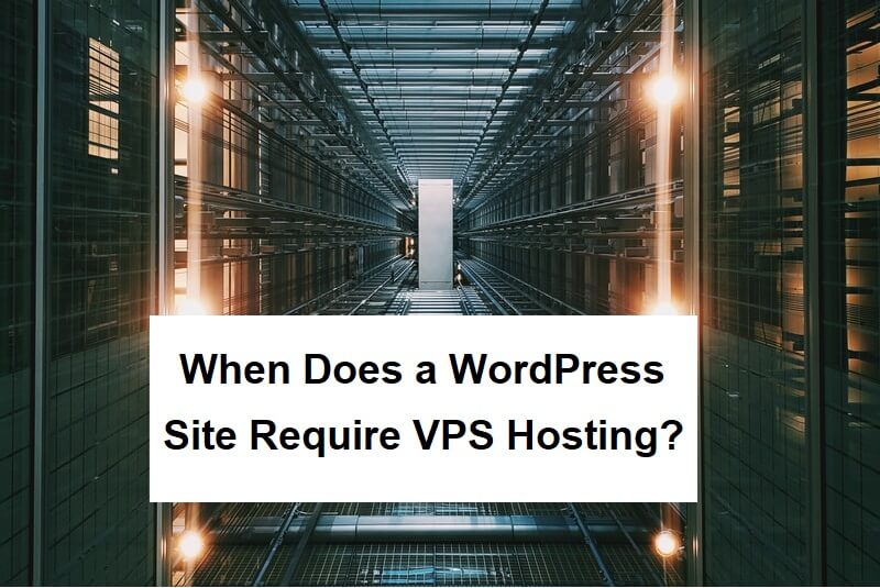 When Does a WordPress Site Require VPS Hosting?