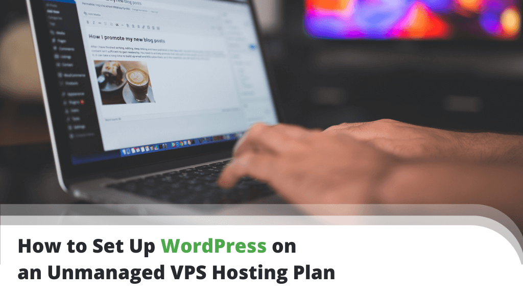 How to Set Up WordPress on an Unmanaged VPS Hosting Plan