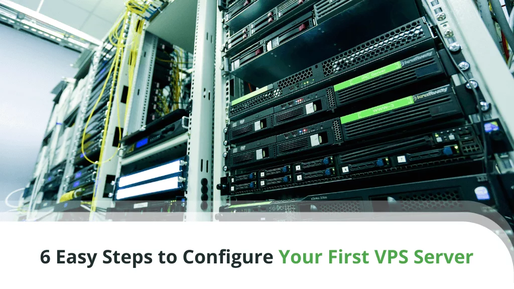 6 Easy Steps to Configure Your First VPS Server