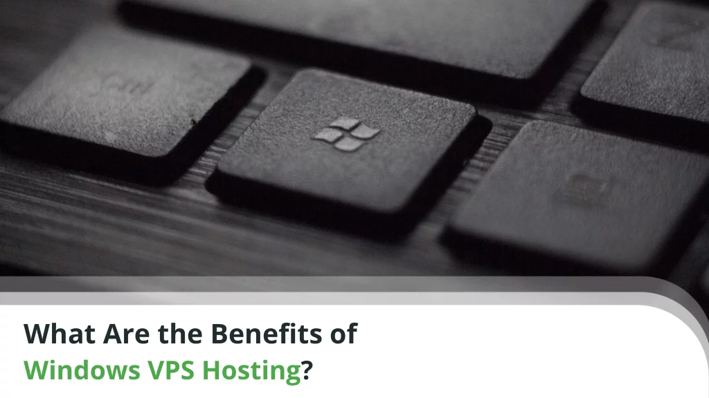What Are the Benefits of Windows VPS Hosting?