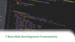 7 Best Web Development Frameworks in 2022